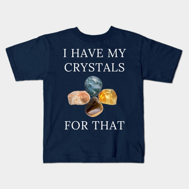 I Have My Crystals For Depression Relief Crystal Power Kids T-Shirt by klimentina